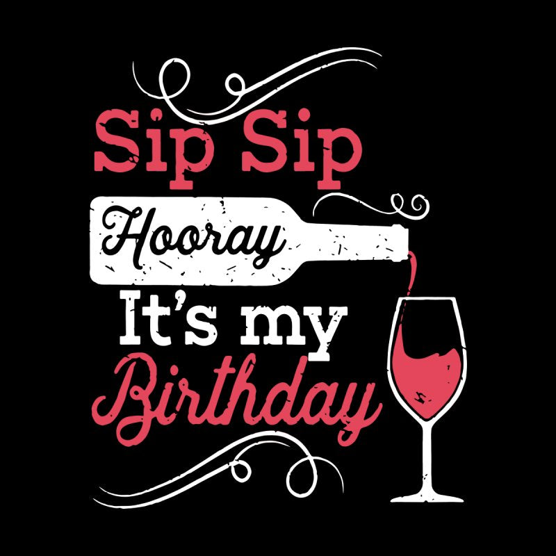 Sip Sip Hooray Its My Birthday